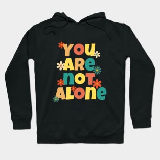 You Are Not Alone - Retro Colorful Flowers Design Hoodie